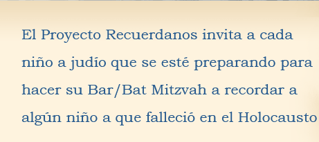 El Proyecto Recuerdanos invita a cada niño/a judío que se esté preparando para hacer su Bar/Bat Mitzvah a recordar a algún niño/a que falleció en el Holocausto.